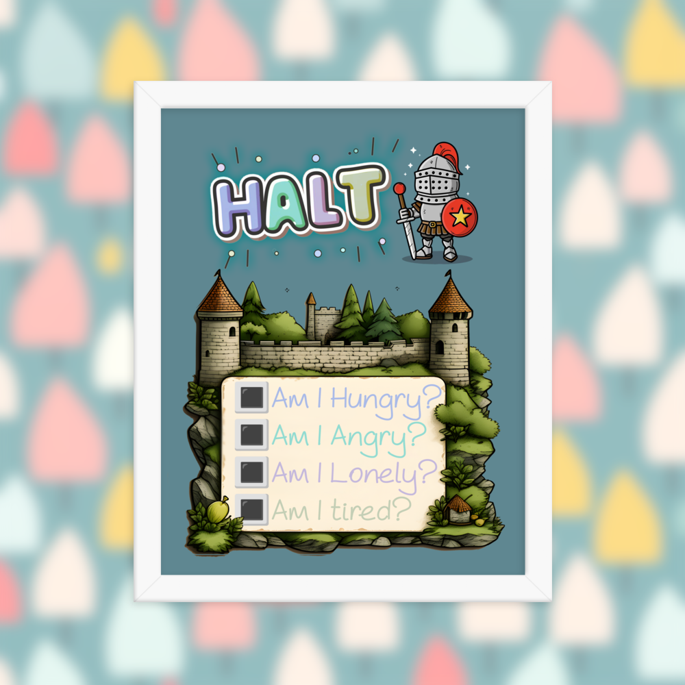 Illustrated poster in white frame with the word 'HALT' at the top, featuring a cute knight character and a castle background. Below, a checklist asks 'Am I Hungry?', 'Am I Angry?', 'Am I Lonely?', 'Am I Tired?'.